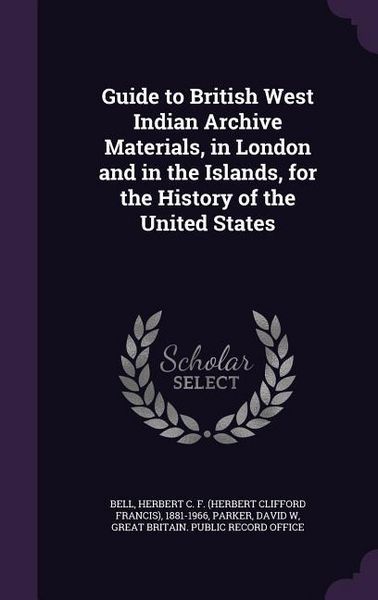 Produktbild: Guide to British West Indian Archive Materials, in London and in the Islands, for the History of the United States