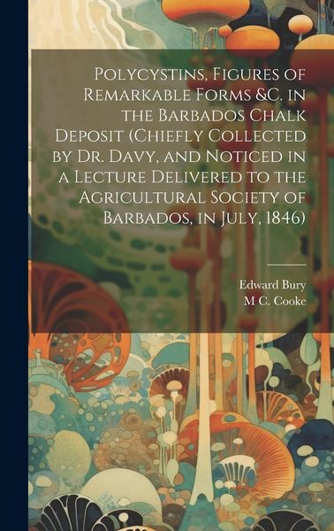 Produktbild: Polycystins, Figures of Remarkable Forms &c. in the Barbados Chalk Deposit (chiefly Collected by Dr. Davy, and Noticed in a Lecture Delivered to the A