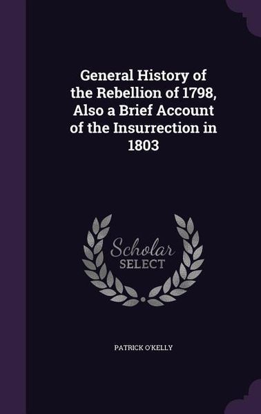 Produktbild: General History of the Rebellion of 1798, Also a Brief Account of the Insurrection in 1803