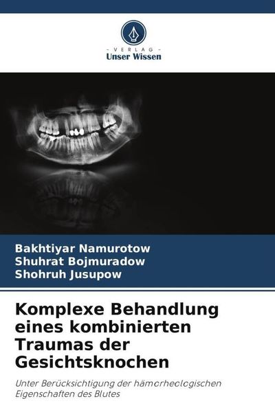 Komplexe Behandlung eines kombinierten Traumas der Gesichtsknochen, Taschenbuch von Bakhtiyar Namurotow , Shuhrat Bojmuradow , Shohruh Jusupow, Verlag
