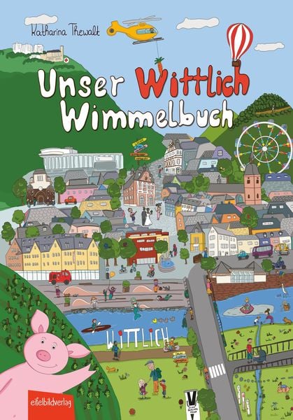 Unser Wittlich Wimmelbuch, Gebundene Ausgabe von Katharina Thewalt, Eifelbildverlag, 978-3-9850804-6-5