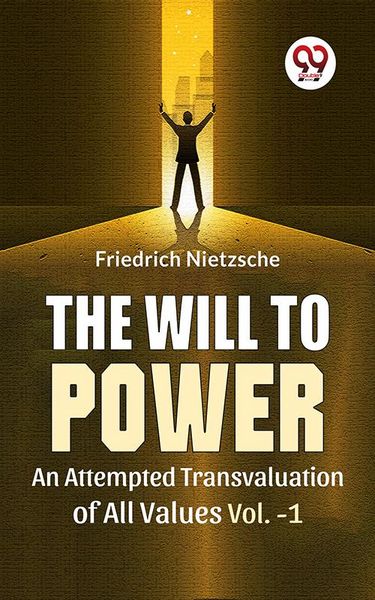 Produktbild: The Will To Power An Attempted Transvaluation Of All Values Vol.-1