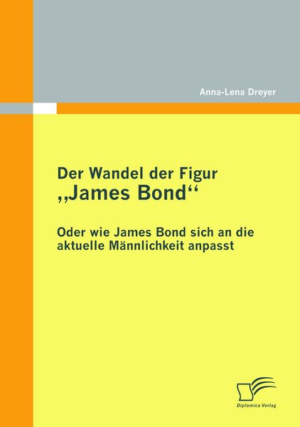 Produktbild: Der Wandel der Figur "James Bond" - oder wie James Bond sich an die aktuelle M&auml;nnlichkeit anpasst
