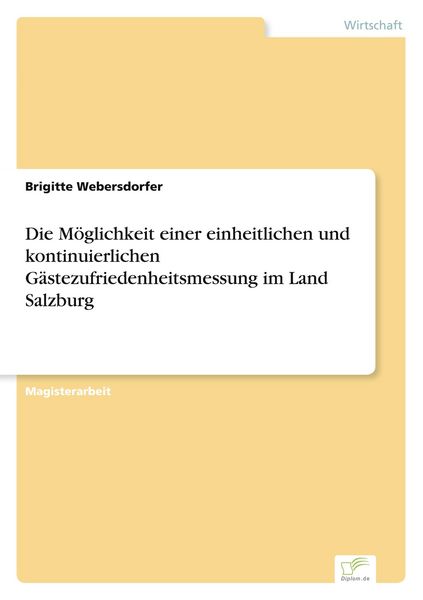 Produktbild: Die M&ouml;glichkeit einer einheitlichen und kontinuierlichen G&auml;stezufriedenheitsmessung im Land Salzburg