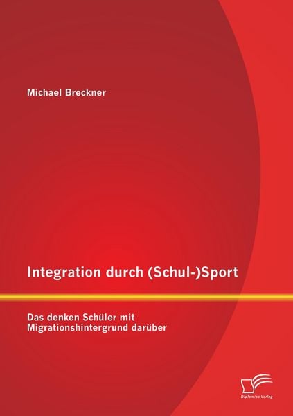 Produktbild: Integration durch (Schul-)Sport: Das denken Sch&uuml;ler mit Migrationshintergrund dar&uuml;ber