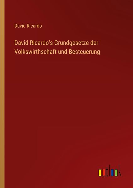 Produktbild: David Ricardo's Grundgesetze der Volkswirthschaft und Besteuerung
