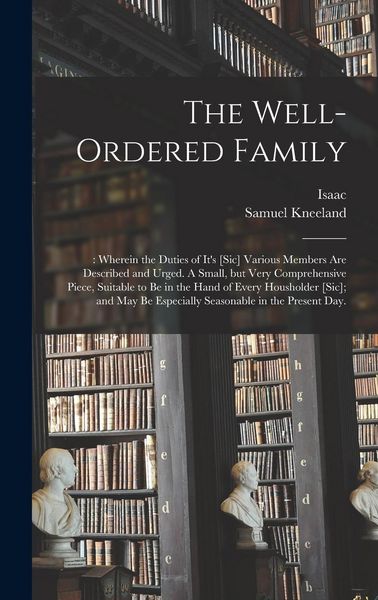 Produktbild: The Well-ordered Family: : Wherein the Duties of It's [sic] Various Members Are Described and Urged. A Small, but Very Comprehensive Piece, Sui