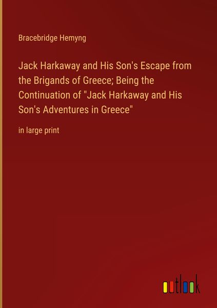 Produktbild: Jack Harkaway and His Son's Escape from the Brigands of Greece; Being the Continuation of "Jack Harkaway and His Son's Adventures in Greece"