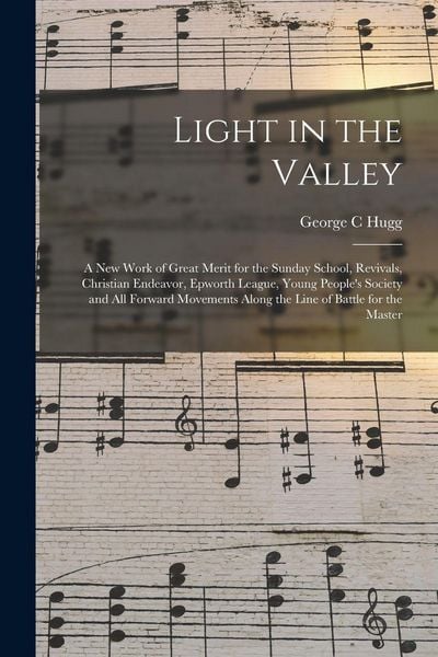 Produktbild: Light in the Valley: a New Work of Great Merit for the Sunday School, Revivals, Christian Endeavor, Epworth League, Young People's Society
