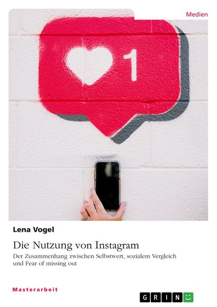 Produktbild: Die Nutzung von Instagram. Der Zusammenhang zwischen Selbstwert, sozialem Vergleich und Fear of missing out
