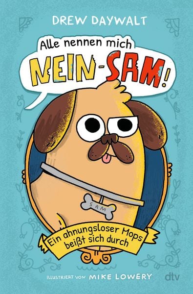 Alle nennen mich Nein-Sam – Ein ahnungsloser Mops beißt sich durch, Gebundene Ausgabe von Drew Daywalt, dtv, 978-3-423-76585-5