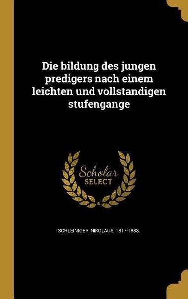 Produktbild: Die bildung des jungen predigers nach einem leichten und vollständigen stufengange