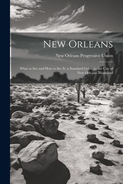 Produktbild: New Orleans; What to see and how to see it; a Standard Guide to the City of New Orleans. Illustrated