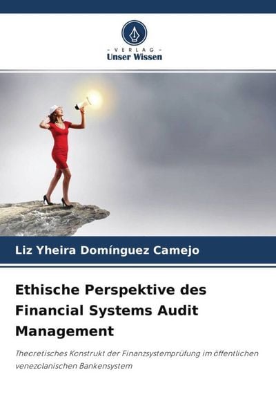 Ethische Perspektive des Financial Systems Audit Management, Taschenbuch von Liz Yheira Domínguez Camejo, Verlag Unser Wissen, 9786204679402