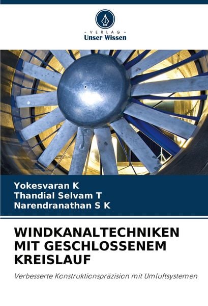 Windkanaltechniken mit Geschlossenem Kreislauf, Taschenbuch von Yokesvaran K. , Thandial Selvam T. , Narendranathan S. K., Verlag Unser Wissen,