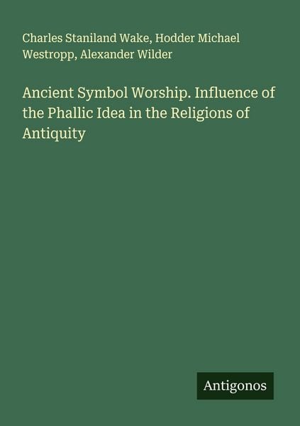 Produktbild: Ancient Symbol Worship. Influence of the Phallic Idea in the Religions of Antiquity