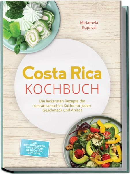 Produktbild: Costa Rica Kochbuch: Die leckersten Rezepte der costaricanischen K&uuml;che f&uuml;r jeden