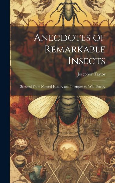 Produktbild: Anecdotes of Remarkable Insects; Selected From Natural History and Interspersed With Poetry