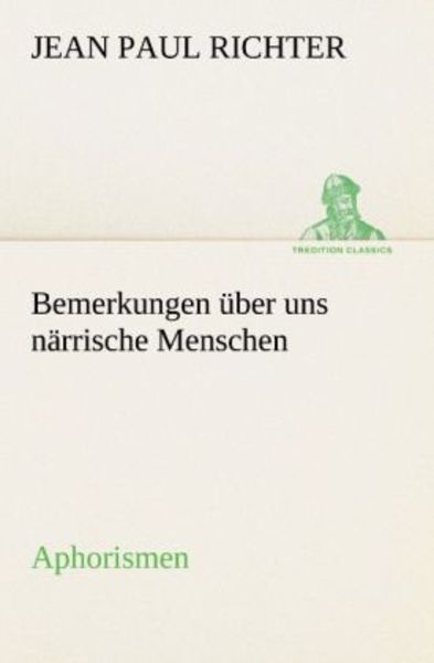 Bemerkungen über uns närrische Menschen, Taschenbuch von Jean Paul Richter, Tredition, 9783842490970