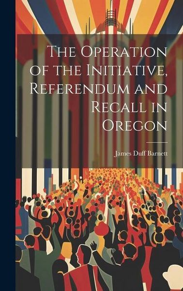 Produktbild: The Operation of the Initiative, Referendum and Recall in Oregon