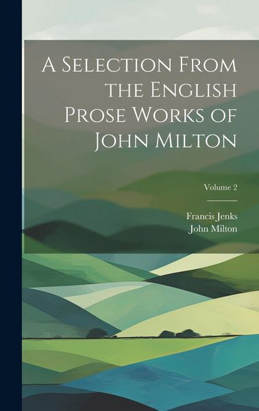 Produktbild: A Selection From the English Prose Works of John Milton; Volume 2