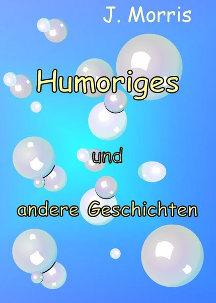 Humoriges und andere Geschichten, Taschenbuch von J. Morris, BoD – Books on Demand, 9783833456923