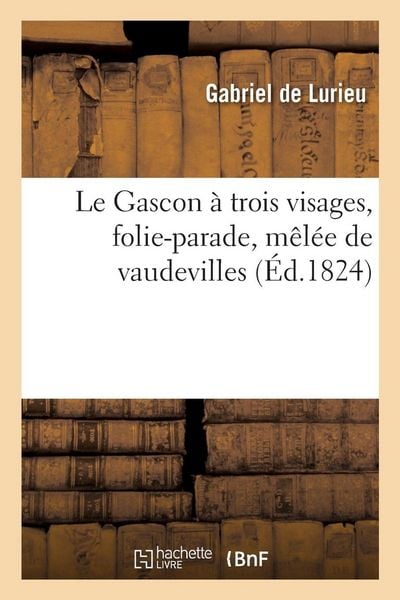 Produktbild: Le Gascon &agrave; trois visages, folie-parade, m&ecirc;l&eacute;e de vaudevilles