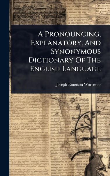 Produktbild: A Pronouncing, Explanatory, And Synonymous Dictionary Of The English Language