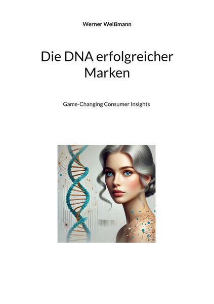 Die DNA erfolgreicher Marken, Taschenbuch von Werner Weissmann, BoD – Books on Demand, 9783769378979