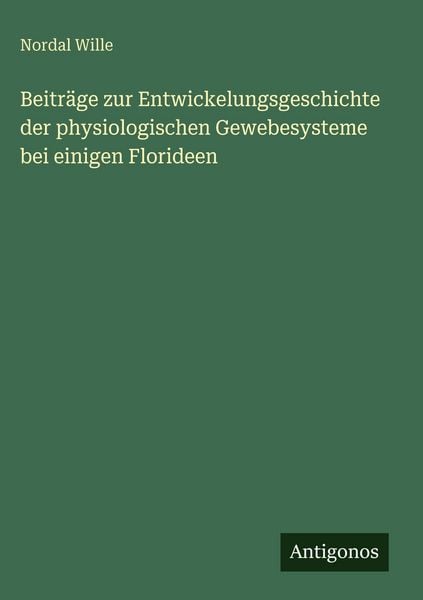 Produktbild: Beitr&auml;ge zur Entwickelungsgeschichte der physiologischen Gewebesysteme bei einigen Florideen
