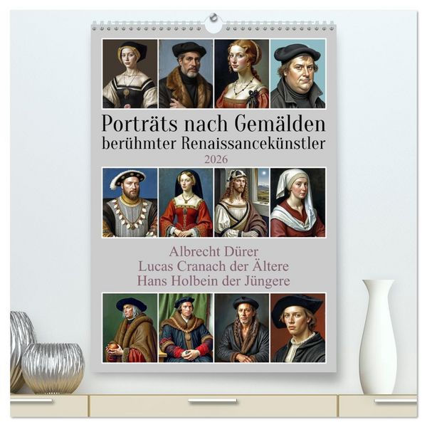 Porträts nach Gemälden berühmter Renaissancekünstler (hochwertiger Premium Wandkalender 2026 DIN A2 hoch), Kunstdruck in Hochglanz