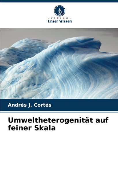 Umweltheterogenität auf feiner Skala, Taschenbuch von Andrés J. Cortés, Verlag Unser Wissen, 9783330519343