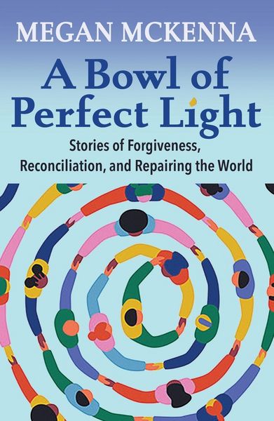 Produktbild: A Bowl of Perfect Light: Stories of Forgiveness, Reconciliation and Repairing the World