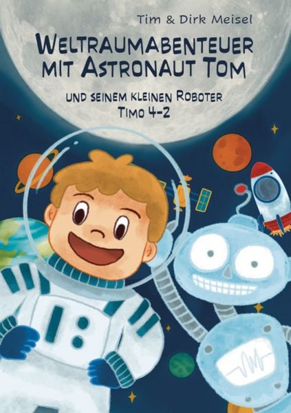 Weltraumabenteuer mit Astronaut Tom, Gebundene Ausgabe von Dirk Meisel,Tim Meisel, Verlagshaus Schlosser, 978-3-7581-0178-6