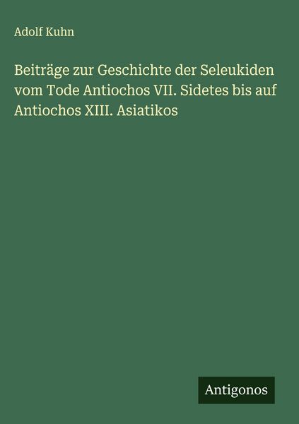 Produktbild: Beitr&auml;ge zur Geschichte der Seleukiden vom Tode Antiochos VII. Sidetes bis auf Antiochos XIII. Asiatikos