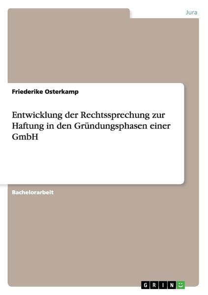 Entwicklung der Rechtssprechung zur Haftung in den Gründungsphasen einer GmbH, Taschenbuch von Friederike Osterkamp, GRIN, 9783668113206