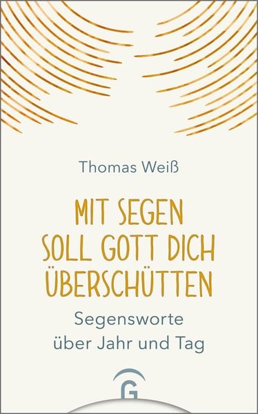 Mit Segen soll Gott dich überschütten, Gebundene Ausgabe von Thomas Weiss, Gütersloher Verlagshaus, 9783579072289