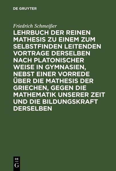 Produktbild: Lehrbuch der reinen Mathesis zu einem zum Selbstfinden leitenden Vortrage derselben nach Platonischer Weise in Gymnasien, nebst einer Vorrede &uuml;ber die