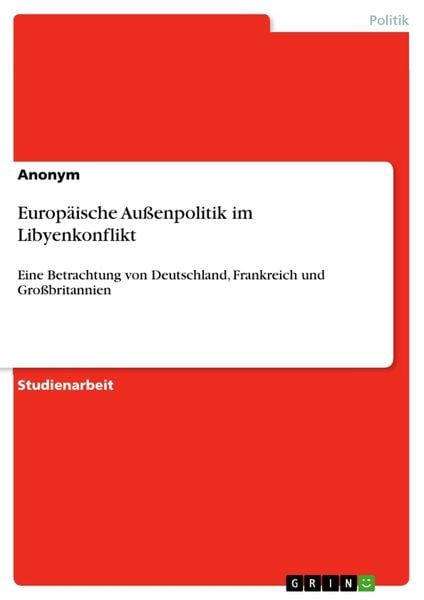 Europäische Außenpolitik im Libyenkonflikt, Taschenbuch von , GRIN, 9783668623774