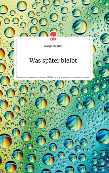 Produktbild: Was sp&auml;ter bleibt. Life is a Story - story.one