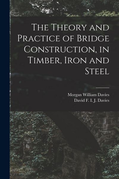 Produktbild: The Theory and Practice of Bridge Construction, in Timber, Iron and Steel