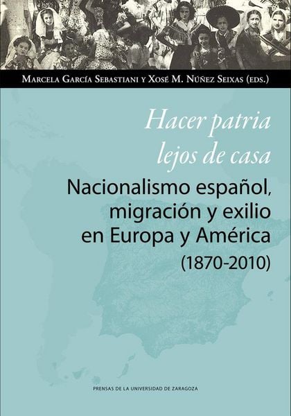 Produktbild: Hacer patria lejos de casa : nacionalismo espa&ntilde;ol, migraci&oacute;n y exilio en Europa y Am&eacute;rica, 1870-2010