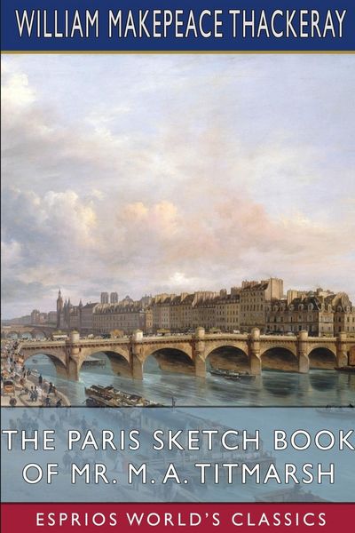 Produktbild: The Paris Sketch Book of Mr. M. A. Titmarsh (Esprios Classics)
