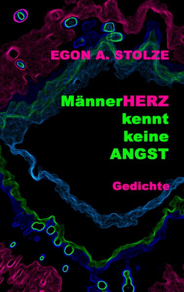 MännerHerz kennt keine Angst, Taschenbuch von Egon A. Stolze, BoD – Books on Demand, 9783833465529