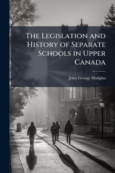 Produktbild: The Legislation and History of Separate Schools in Upper Canada