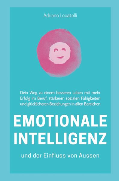 Emotionale Intelligenz und der Einfluss von außen, Taschenbuch von Adriano Locatelli, Bookmundo Direct, 9789403674957