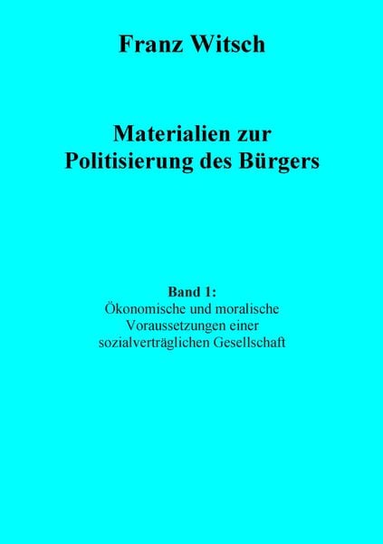 Materialien zur Politisierung des Bürgers, Band 1: Ökonomische und moralische Voraussetzungen einer sozialverträglichen Gesellschaft, Taschenbuch von