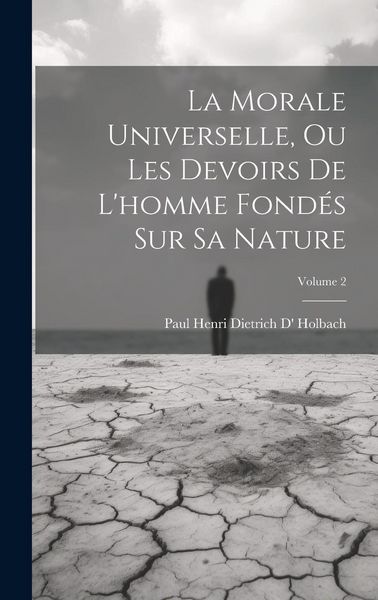 Produktbild: La Morale Universelle, Ou Les Devoirs De L'homme Fond&eacute;s Sur Sa Nature; Volume 2