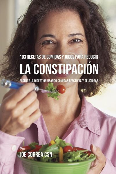 Produktbild: 103 Recetas de Comidas y Jugos Para Reducir La Constipaci&oacute;n
