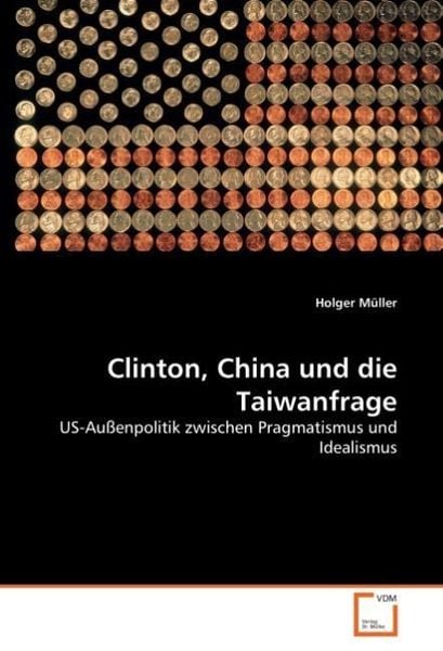 Müller, H: Clinton, China und die Taiwanfrage, Taschenbuch von Holger Müller, VDM, 978-3-639-04147-7